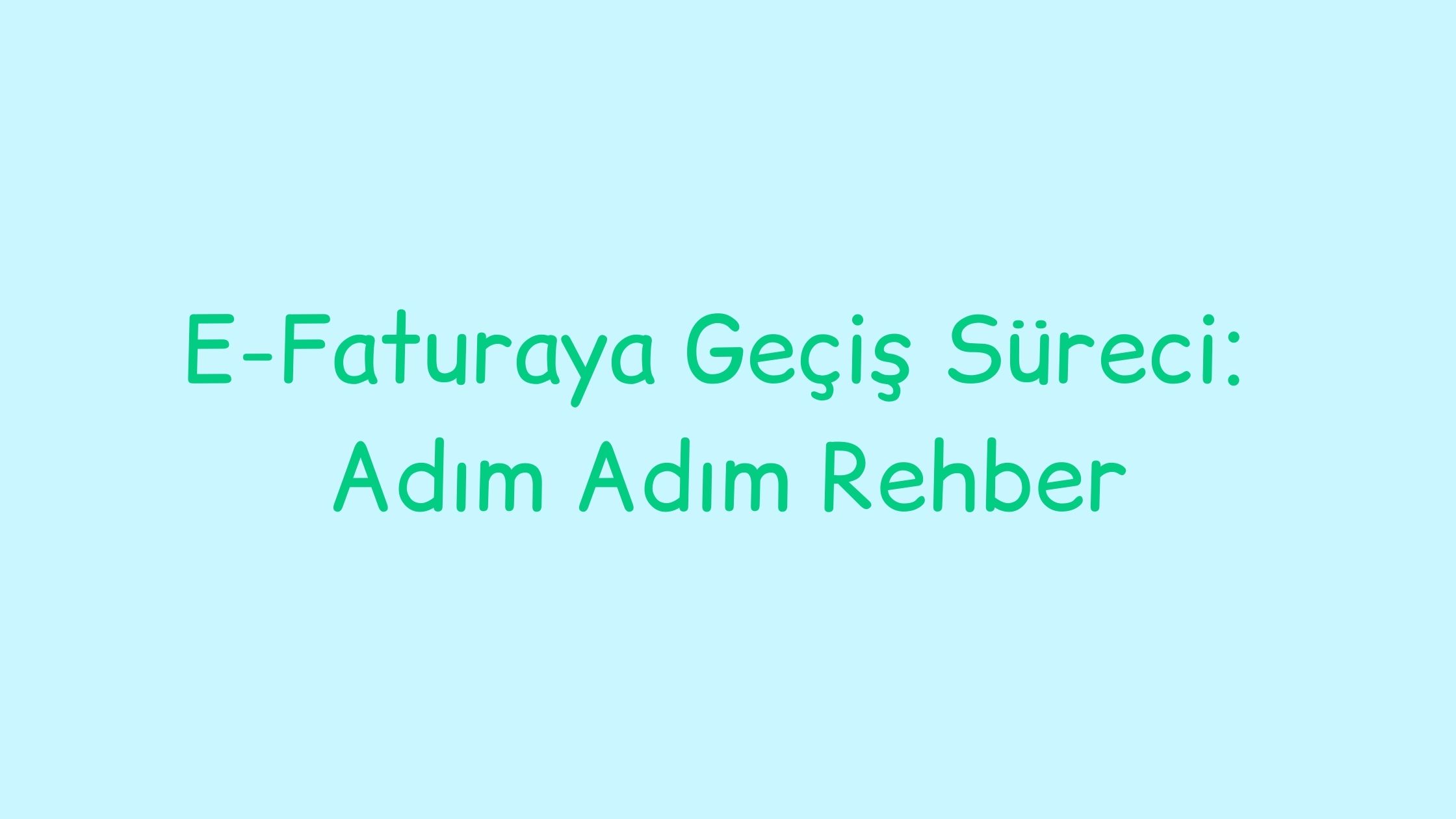 E-Faturaya Geçiş Süreci: Adım Adım Rehber