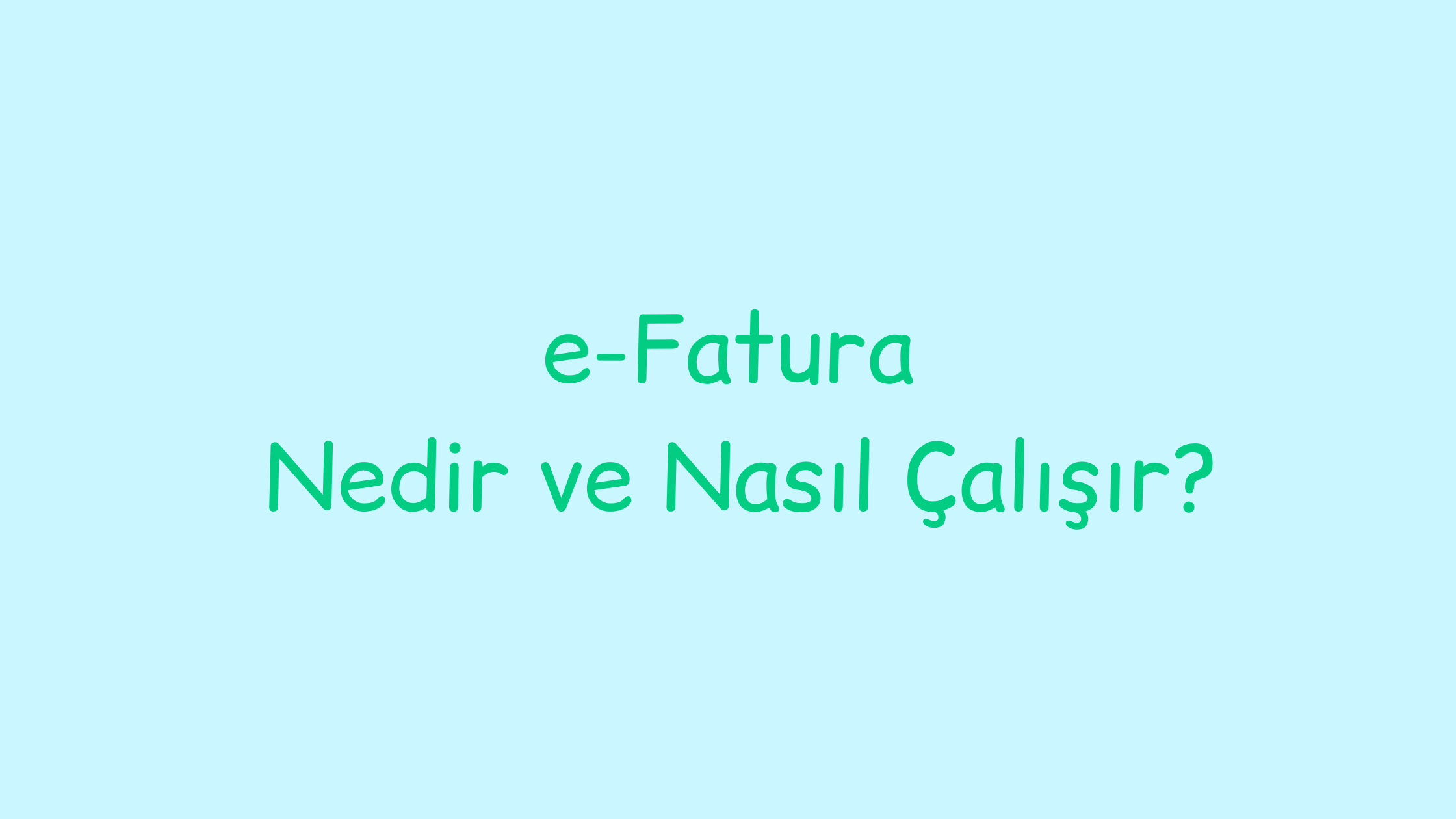 e-Fatura Nedir ve Nasıl Çalışır?