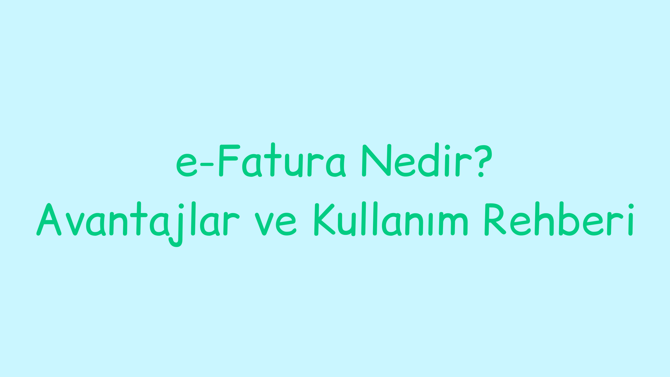 e-Fatura Nedir? Avantajları ve Kullanım Rehberi